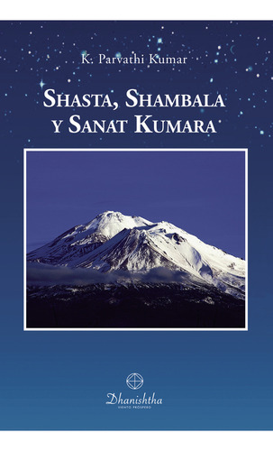 Shasta, Shambala Y Sanat Kumara: , De Parvathi Kumar., Vol. 1. Editorial Ac Dhanishtha, Tapa Pasta Blanda, Edición 1 En Español, 2022