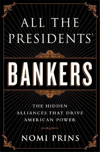 All The Presidents' Bankers : The Hidden Alliances That Drive American Power, De Nomi Prins. Editorial Avalon Publishing Group, Tapa Blanda En Inglés