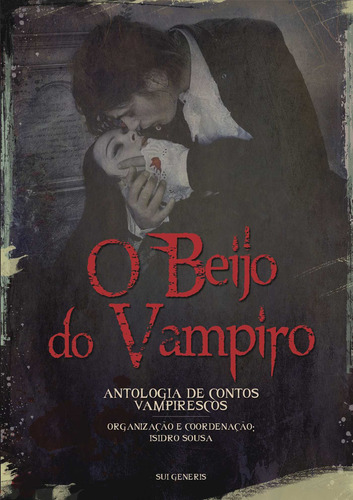 O Beijo Do Vampiro: Antologia De Contos Vampirescos, De Sousa , Isidro.., Vol. 1.0. Editorial Euedito, Tapa Blanda, Edición 1.0 En Portugués, 2016