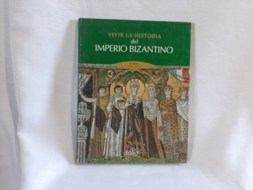 Vivir La Historia Del Imperio Bizantino [bizancio 330 -1453]