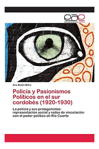 Libro: Policía Y Pasionismos Políticos Sur Cordobés (19&..