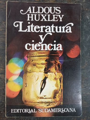 Literatura Y Ciencia * Aldous Huxley * Sudamericana 1979 *