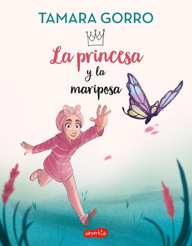 La princesa y la mariposa, de Gorro, Tamara. Editorial HARPERKIDS, tapa blanda en español