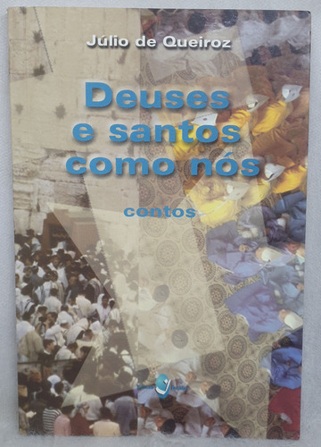 Livro Deuses E Santos Como Nós - Júlio De Queiroz (Usado)