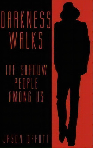 Darkness Walks : The Shadow People Among Us, De Jason Offutt. Editorial Anomalist Books Llc, Tapa Blanda En Inglés