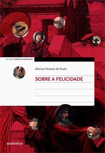 Sobre a felicidade, de Paula, Marcos Ferreira de. Autêntica Editora Ltda., capa mole em português, 2014