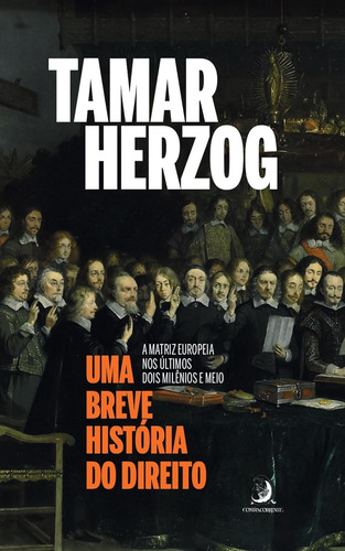 Uma Breve História Do Direito - A Matriz Europeia Nos Últimos Dois Milênios E Meio Capa Comum - Contracorrente; 1ª Ed