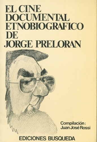 El Cine Documental Etnobiografico De Jorge Preloran, De Rossi Juan Jose. Editorial Busqueda En Español