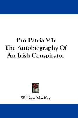 Libro Pro Patria V1 : The Autobiography Of An Irish Consp...