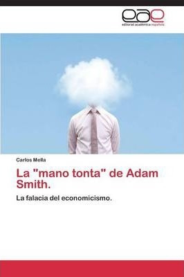 Libro La  Mano Tonta  De Adam Smith. - Mella Carlos