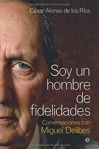 Soy Un Hombre De Fidelidades - Conversaciones Con Miguel Del