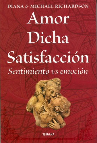 Amor, Dicha, Satisfacción, De Diana Y Michael Richardson. Editorial Vergara, Tapa Blanda En Español