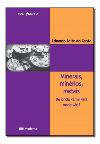 Libro Minerais Minerios Metais De Canto Eduardo Moderna