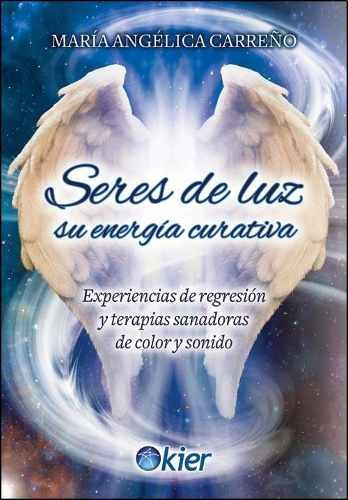 Seres De Luz - Su Energia Curativa - Maria Angelica Carreño