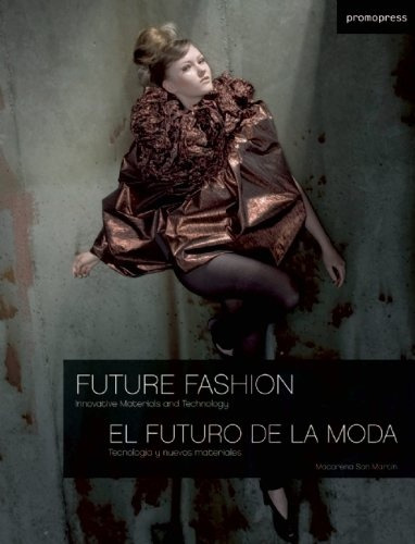 Futuro De La Moda, El: Tecnologías Y Nuevos Materiales, De Macarena San Martin. Editorial Promopress, Tapa Blanda En Español, 2012