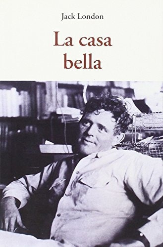 La Casa Bella (centellas), De Jack, London. Editorial José J. Olañeta Editor, Tapa Blanda En Español, 2015