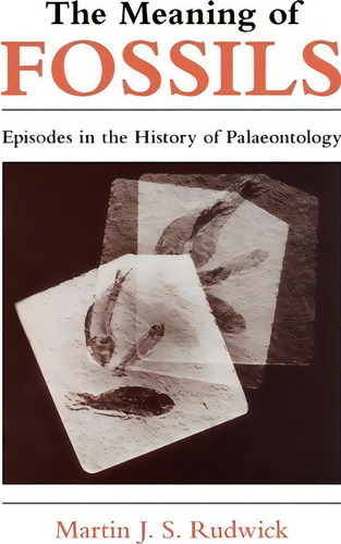 The Meaning Of Fossils : Episodes In The History Of Palaeontology, De Martin J. S. Rudwick., Vol. 1. Editorial The University Of Chicago Press, Tapa Blanda En Inglés