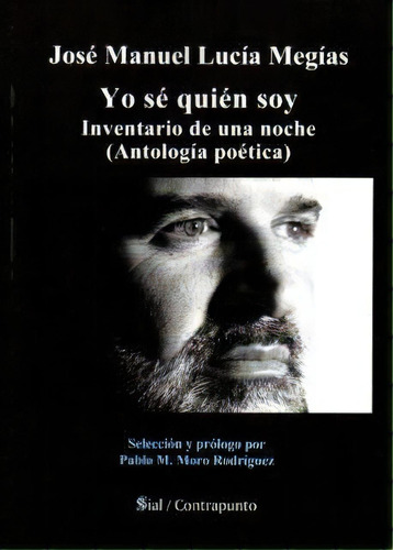 Yo Sé Quién Soy. Inventario De Una Noche (antología Poética, De José Manuel Lucia Megias. Editorial Pigmalión Edypro En Español