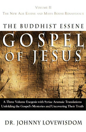 The Buddhist Essene Gospel Of Jesus Volume Ii: The New Age Essene And Maha Bodhi Renaissance, De Lovewisdom, Johnny. Editorial Lightning Source Inc, Tapa Blanda En Inglés