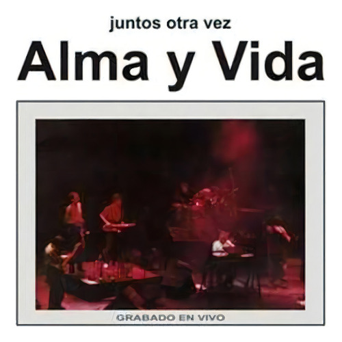 Alma Y Vida Juntos Otra Vez Cd Nuevo