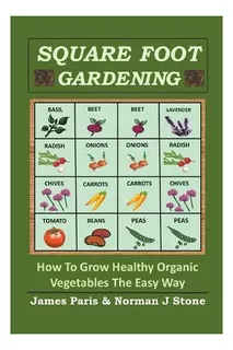 Libro Square Foot Gardening : How To Grow Healthy Organic...