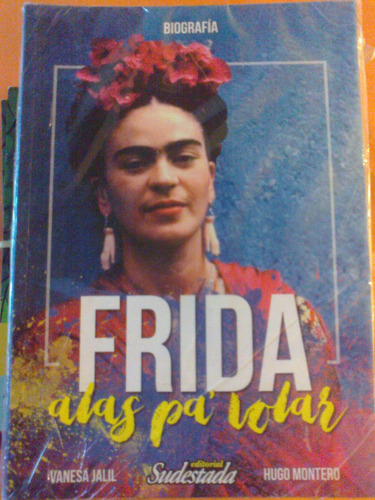 Frida Kahlo, Alas Para Volar. Biografia. Ed. Sudestada