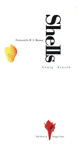 Shells (yale Series Of Younger Poets), De Arnold. Editorial Yale University Press, Tapa Blanda En Inglés