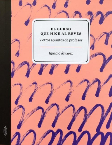 Libro El Curso Que Hice Al Revés - Ignacio Álvarez