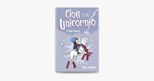 Amigas Mágicas Cloe Y Su Unicornio 6 / Dana Simpson (envíos)