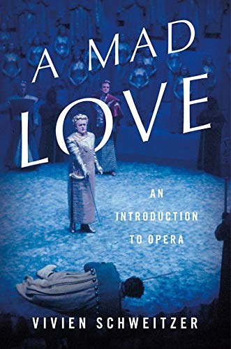 A Mad Love An Introduction To Opera