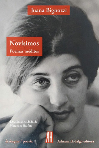 Novãâsimos: Poemas Inéditos, De Bignozzi, Juana., Vol. 1. Editorial Adriana Hidalgo Editora, Tapa Blanda, Edición Edición Al Cuidado De Mercedes Halfon En Español
