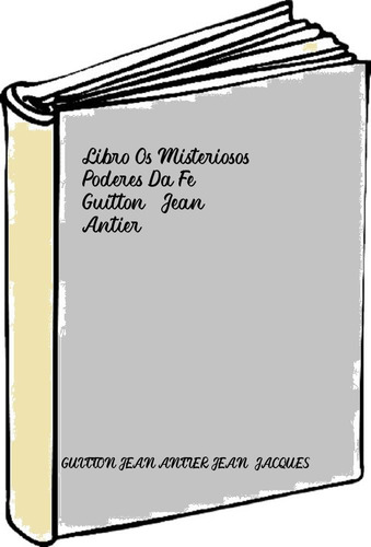 Libro Os Misteriosos Poderes Da Fe - Guitton, Jean: Antier,