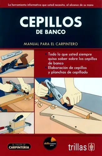 Cepillos De Banco: Manual Para El Carpintero, Trillas 