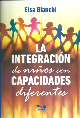 Integracion De Niños Con Capacidades Diferentes, La, De Elsa Bianchi. Editorial Bonum, Tapa Blanda, Edición 1 En Español