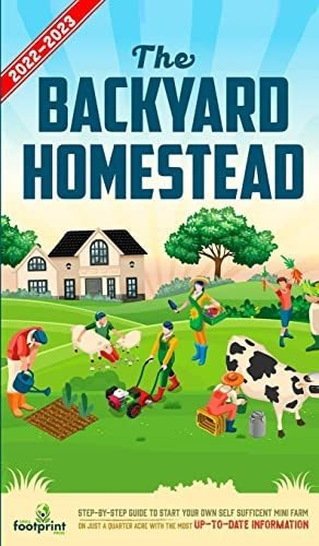 Book : The Backyard Homestead 2022-2023 Step-by-step Guide.