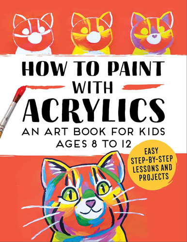 Libro: How To Paint With Acrylics: An Art Book For Kids Ages