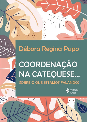 Coordenação na Catequese..., de Pupo, Débora Regina. Editora Vozes Ltda., capa mole em português, 2020