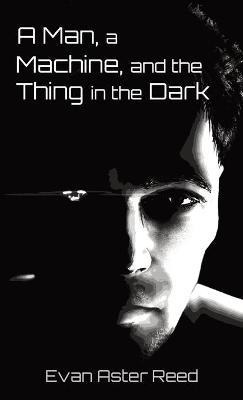Libro A Man, A Machine, And The Thing In The Dark - Evan ...