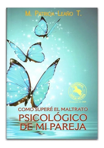 Como Supere El Maltrato Psicologico De Mi Pareja: Como Supere El Maltrato Psicologico De Mi Pareja, De Leaño, Miriam Patricia. Editorial Oveja Negra, Tapa Blanda, Edición 1 En Español, 2010