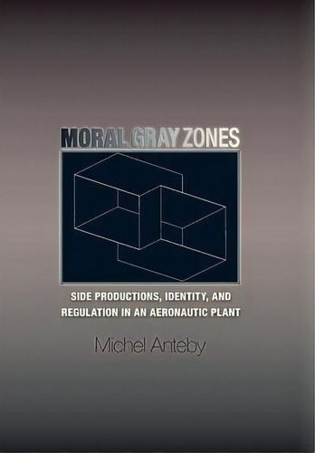 Moral Gray Zones, De Michel Anteby. Editorial Princeton University Press, Tapa Dura En Inglés