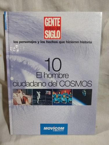 Gente Testigo D Siglo,tomo 10,el Hombre Ciudadano Del Cosmos