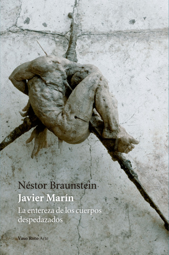 Libro Javier Marín: La Entereza De Los Cuerpos...