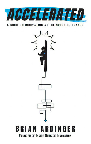 Accelerated: A Guide To Innovating At The Speed Of Change, De Ardinger, Brian., Vol. 1. Editorial Lioncrest Pub, Tapa Blanda En Inglés
