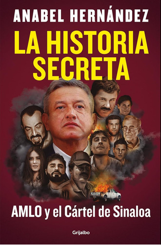 La Historia Secreta Amlo Y El Cártel De Sinaloa / Anabel Hdz