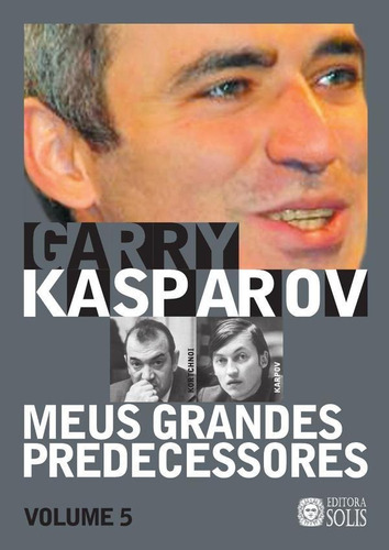 Meus Grandes Predecessores - Volume 5 - Garry Kasparov