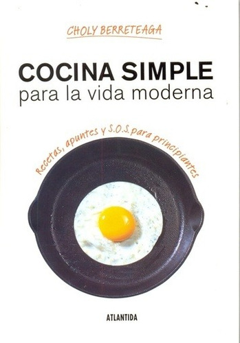 Cocina Simple Para La Vida Moderna - Choly Berreteaga