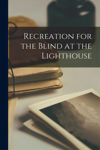 Recreation For The Blind At The Lighthouse, De Anonymous. Editorial Hassell Street Pr, Tapa Blanda En Inglés