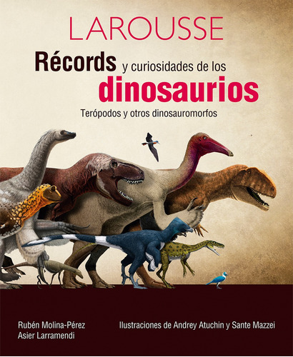 Récords y Curiosidades de Dinosaurios, de Molina-Pérez, Rúben. Editorial Larousse, tapa dura en español, 2017