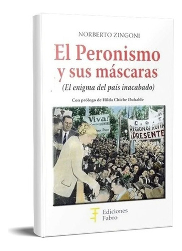 El Peronismo Y Sus Mascaras Norberto Zingoni (fa)