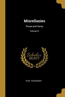 Libro Miscellanies: Prose And Verse; Volume Iv - Thackera...